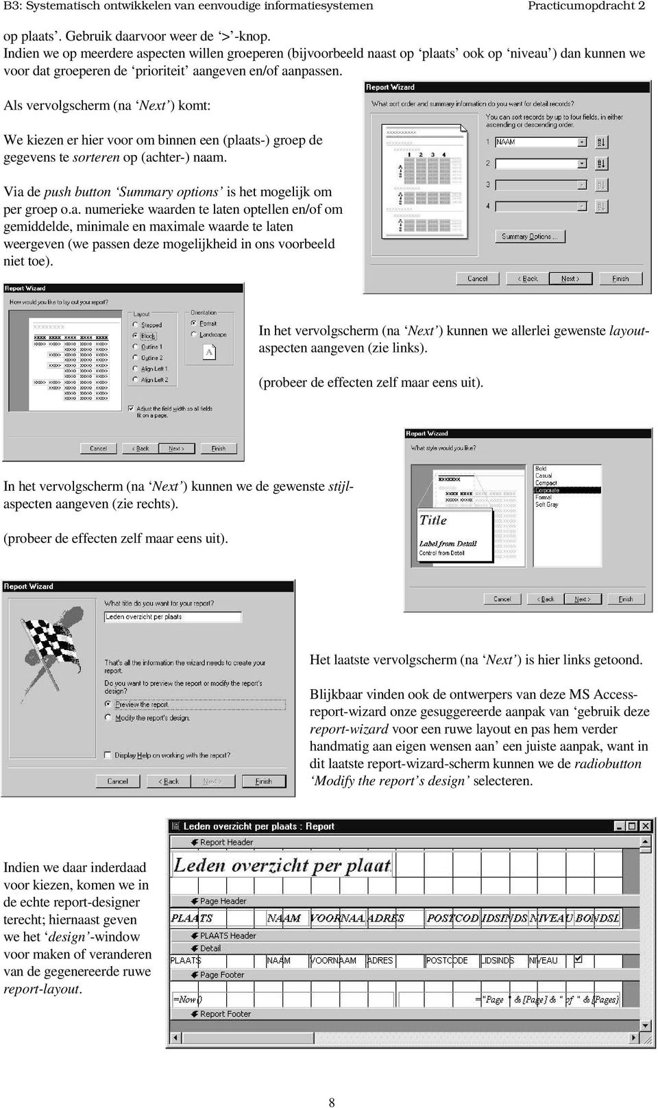 Als vervolgscherm (na Next ) komt: We kiezen er hier voor om binnen een (plaats-) groep de gegevens te sorteren op (achter-) naam. Via de push button Summary options is het mogelijk om per groep o.a. numerieke waarden te laten optellen en/of om gemiddelde, minimale en maximale waarde te laten weergeven (we passen deze mogelijkheid in ons voorbeeld niet toe).