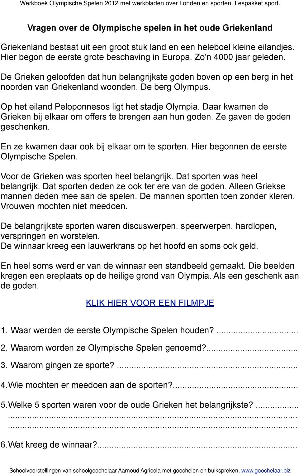 Daar kwamen de Grieken bij elkaar om offers te brengen aan hun goden. Ze gaven de goden geschenken. En ze kwamen daar ook bij elkaar om te sporten. Hier begonnen de eerste Olympische Spelen.