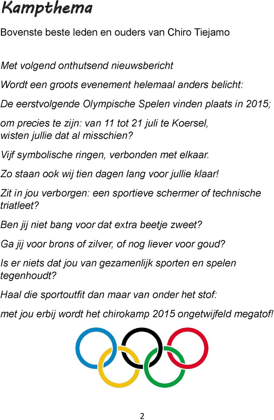 Zo staan ook wij tien dagen lang voor jullie klaar! Zit in jou verborgen: een sportieve schermer of technische triatleet? Ben jij niet bang voor dat extra beetje zweet?