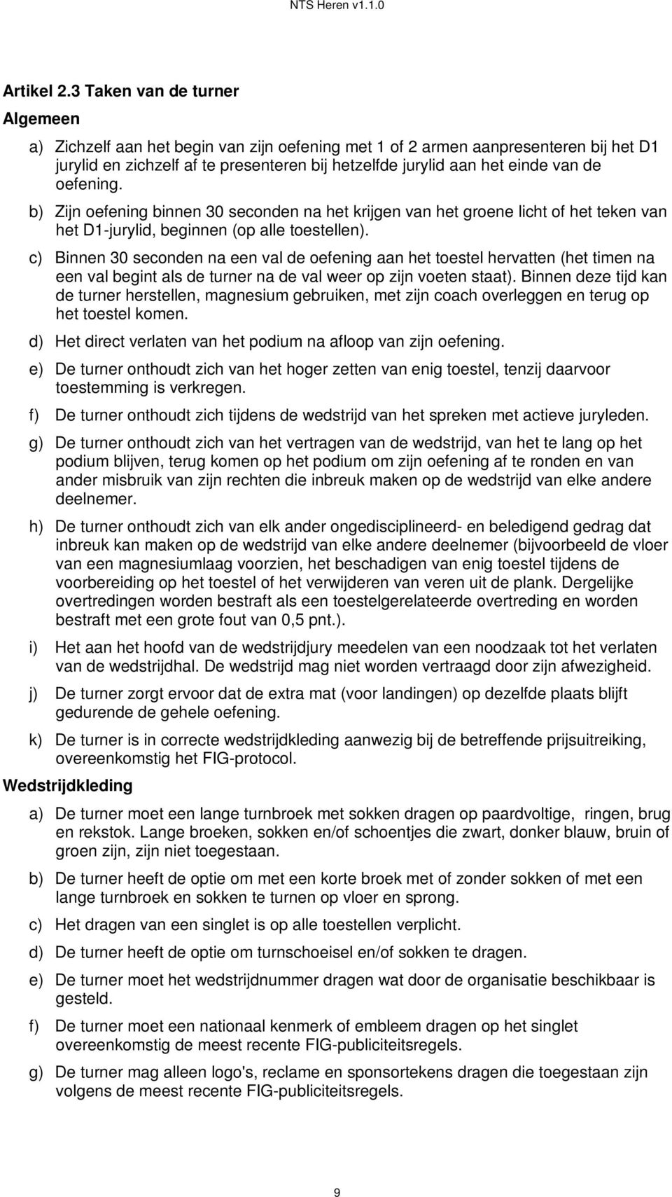 oefening. b) Zijn oefening binnen 30 seconden na het krijgen van het groene licht of het teken van het D1-jurylid, beginnen (op alle toestellen).