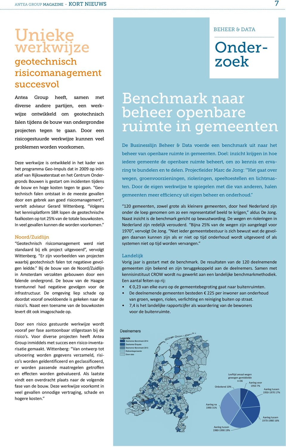 Deze werkwijze is ontwikkeld in het kader van het programma Geo-Impuls dat in 2009 op initiatief van Rijkswaterstaat en het Centrum Ondergronds Bouwen is gestart om incidenten tijdens de bouw en hoge