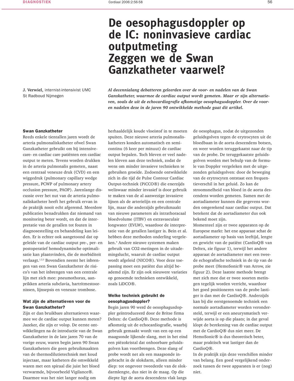 Maar er zijn alternatieven, zoals de uit de echocardiografie afkomstige oesophagusdoppler. Over de vooren nadelen deze in de jaren 90 ontwikkelde methode gaat dit artikel.