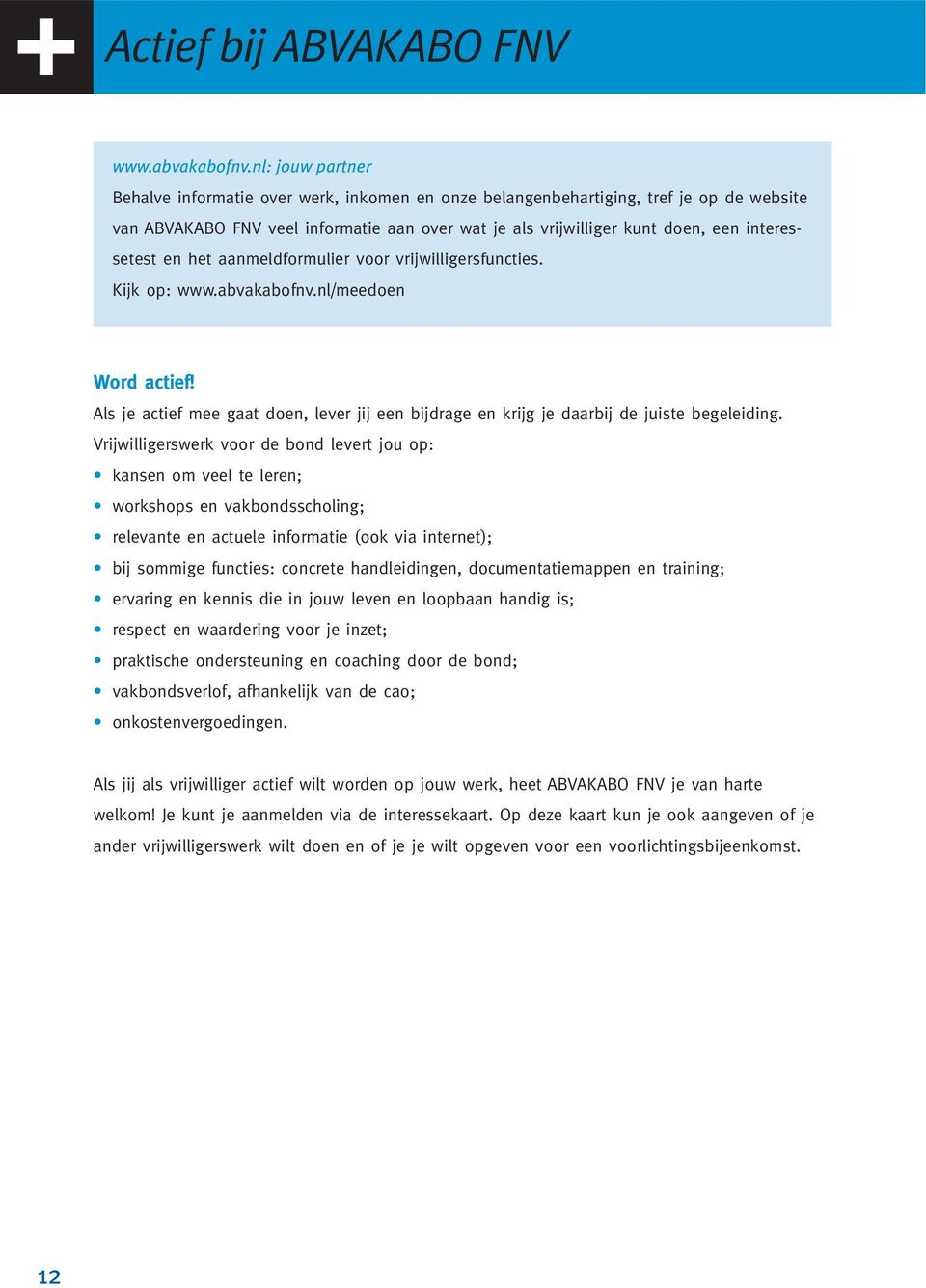 interessetest en het aanmeldformulier voor vrijwilligersfuncties. Kijk op: www.abvakabofnv.nl/meedoen Word actief!