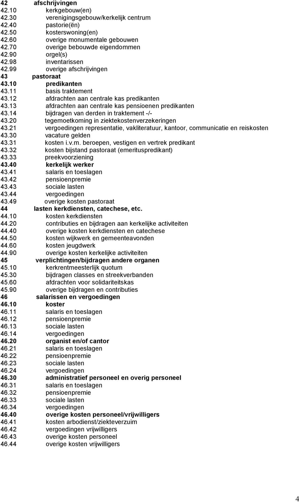 13 afdrachten aan centrale kas pensioenen predikanten 43.14 bijdragen van derden in traktement -/- 43.20 tegemoetkoming in ziektekostenverzekeringen 43.