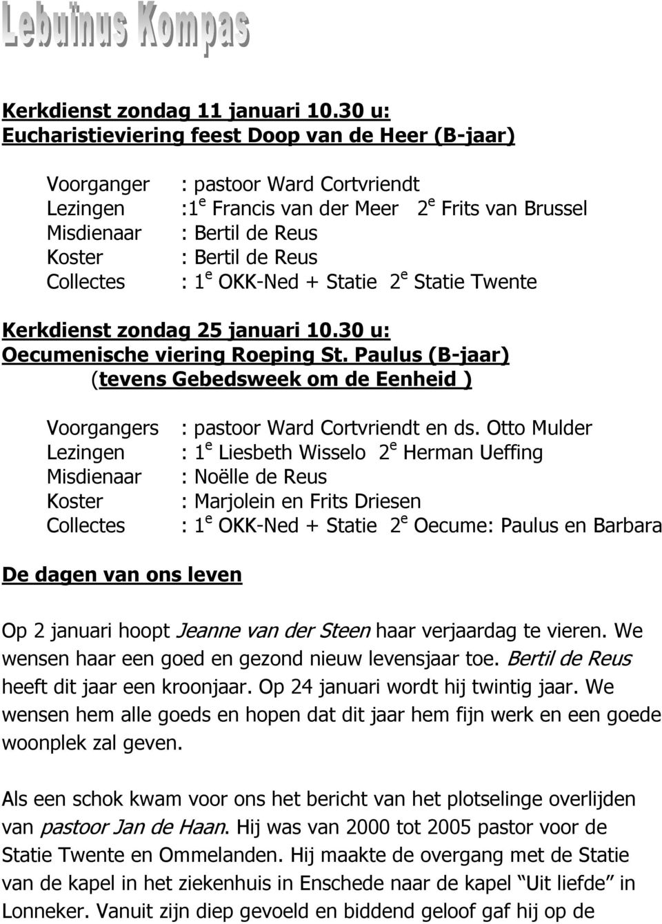 Bertil de Reus : 1 e OKK-Ned + Statie 2 e Statie Twente Kerkdienst zondag 25 januari 10.30 u: Oecumenische viering Roeping St.