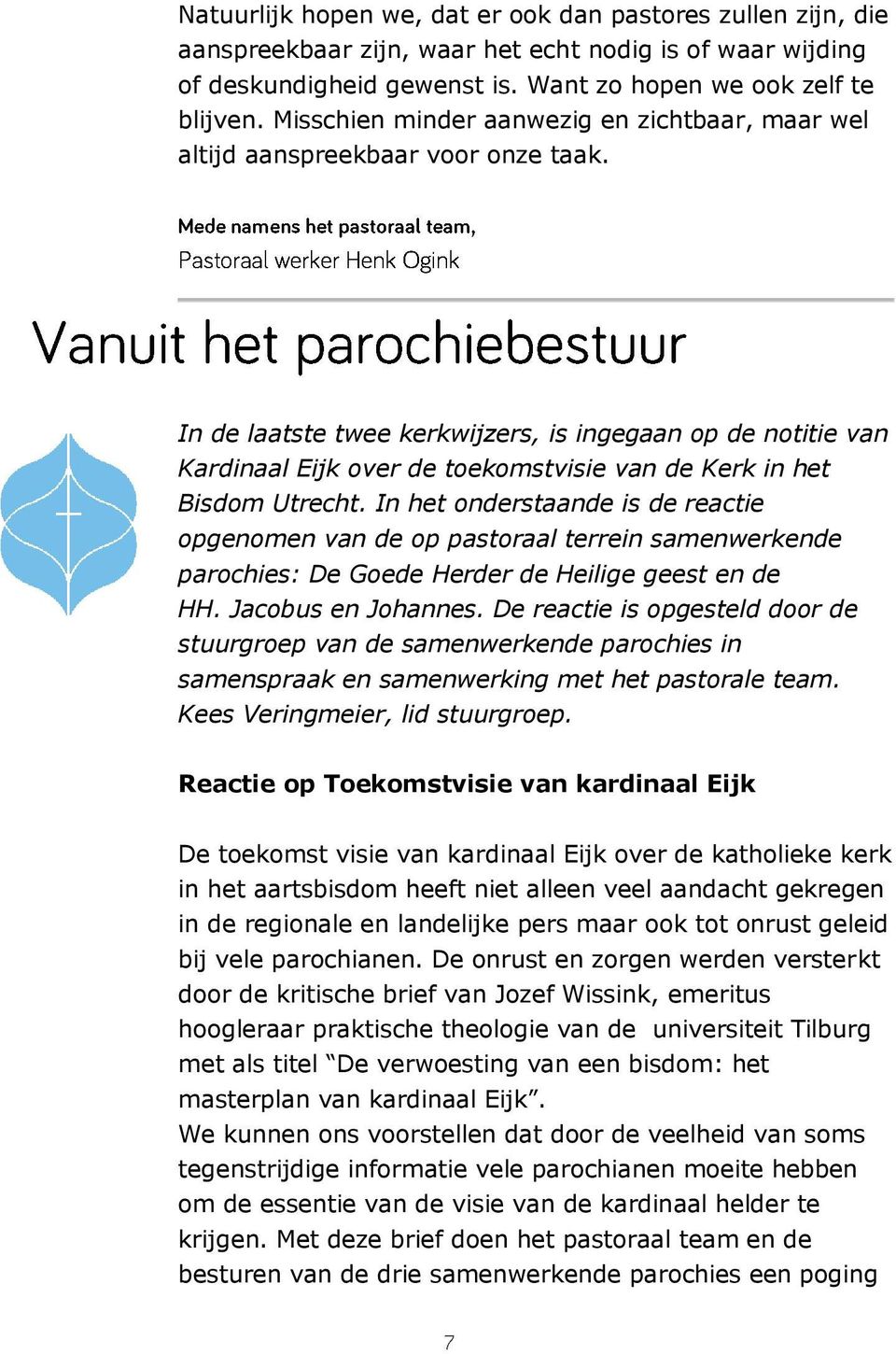 In de laatste twee kerkwijzers, is ingegaan op de notitie van Kardinaal Eijk over de toekomstvisie van de Kerk in het Bisdom Utrecht.