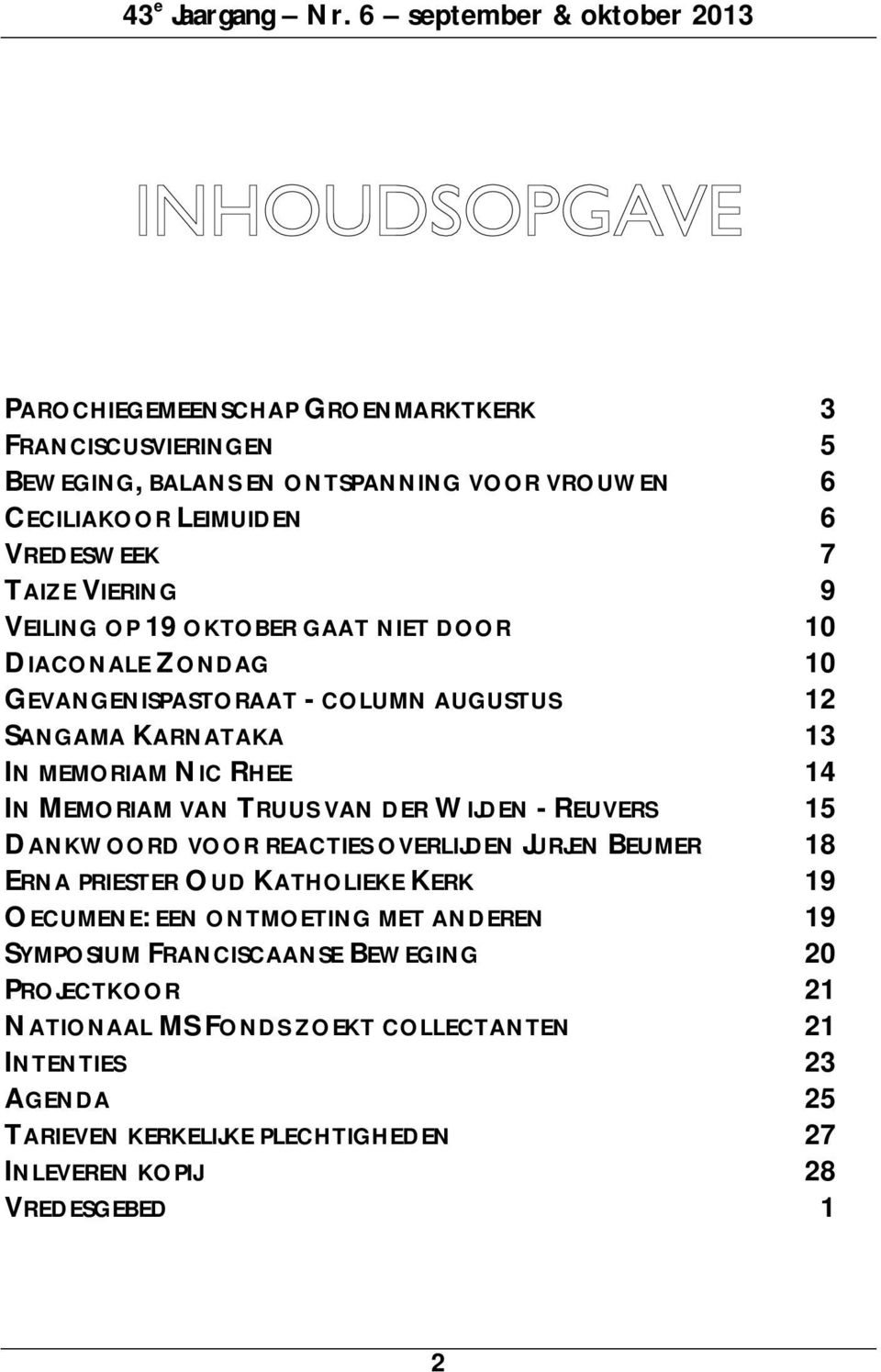 VIERING 9 VEILING OP 19 OKTOBER GAAT NIET DOOR 10 DIACONALE ZONDAG 10 GEVANGENISPASTORAAT - COLUMN AUGUSTUS 12 SANGAMA KARNATAKA 13 IN MEMORIAM NIC RHEE 14 IN MEMORIAM VAN TRUUS