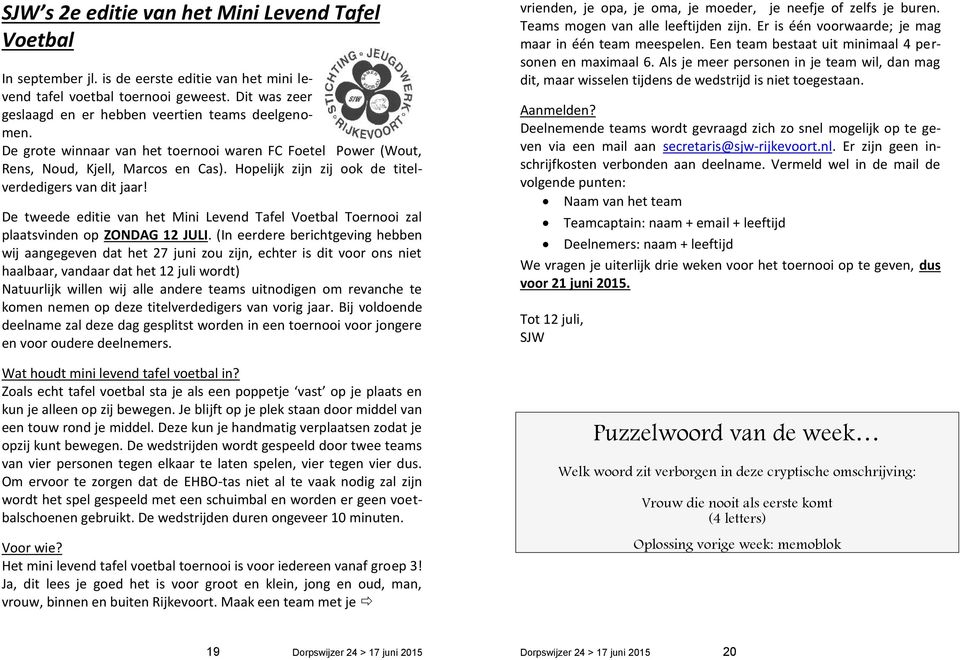 Hopelijk zijn zij ook de titelverdedigers van dit jaar! De tweede editie van het Mini Levend Tafel Voetbal Toernooi zal plaatsvinden op ZONDAG 12 JULI.