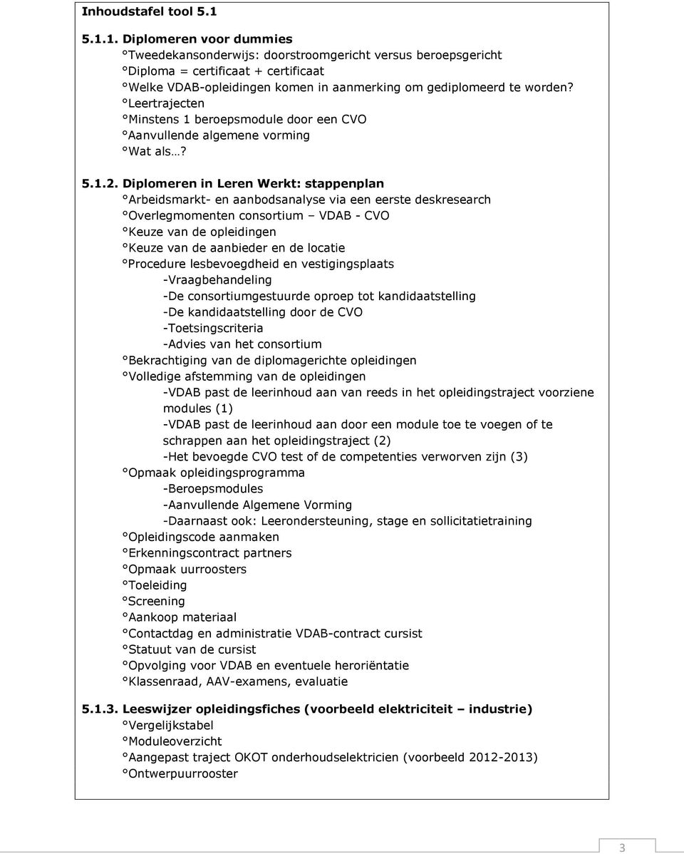 Leertrajecten Minstens 1 beroepsmodule door een CVO Aanvullende algemene vorming Wat als? 5.1.2.