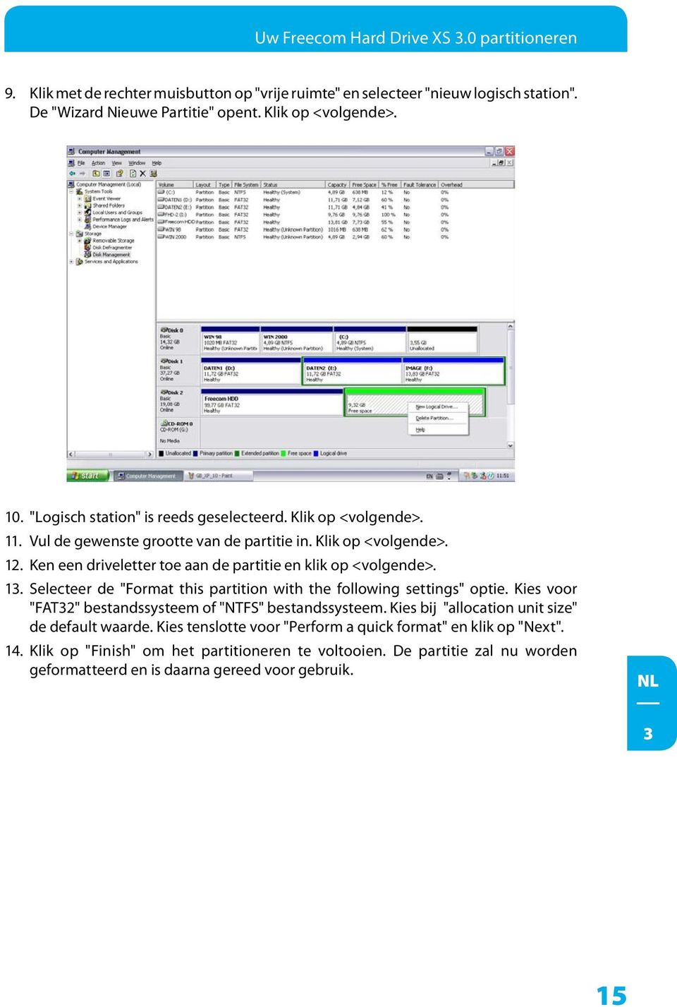 Ken een driveletter toe aan de partitie en klik op <volgende>. 1. Selecteer de "Format this partition with the following settings" optie.