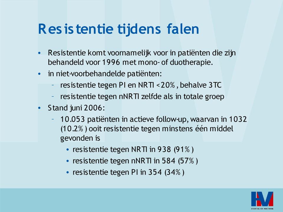 in niet-voorbehandelde patiënten: resistentie tegen PI en NRTI <20%, behalve 3TC resistentie tegen nnrti zelfde als in totale