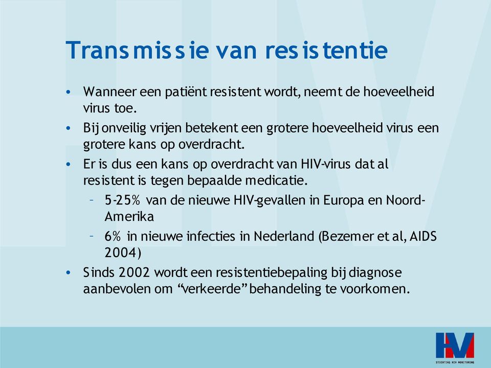 Er is dus een kans op overdracht van HIV-virus dat al resistent is tegen bepaalde medicatie.