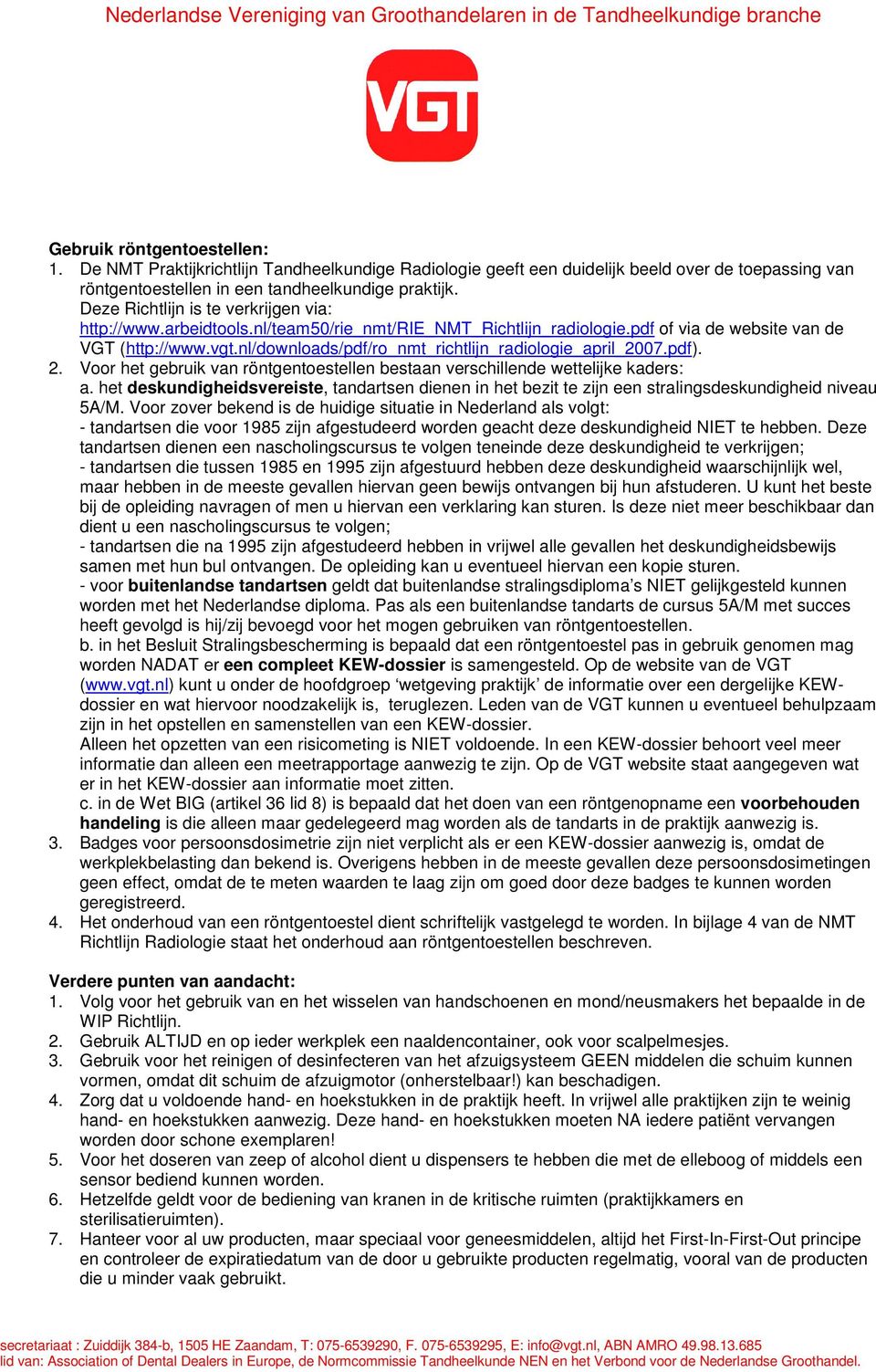 nl/downloads/pdf/ro_nmt_richtlijn_radiologie_april_2007.pdf). 2. Voor het gebruik van röntgentoestellen bestaan verschillende wettelijke kaders: a.