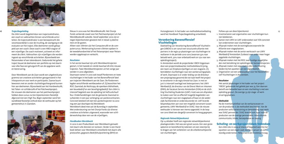 Inventariseren wat organisaties voor vluchtelingen kunnen 17 een coach en vakkrachten binnen verschillende activiteiten. Wereldkookcafé subsidie. Vanaf september 2010 zijn er betekenen.