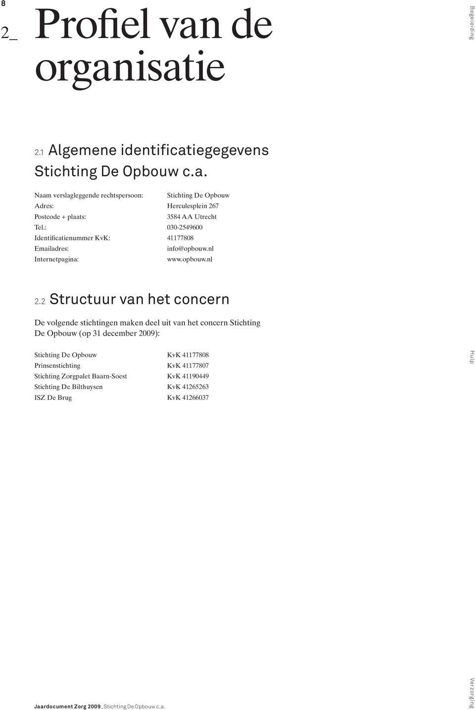 Herculesplein 267 Postcode + plaats: 3584 AA Utrecht Tel.: 030-2549600 Identificatienummer KvK: 41177808 Emailadres: Internetpagina: info@opbouw.nl www.