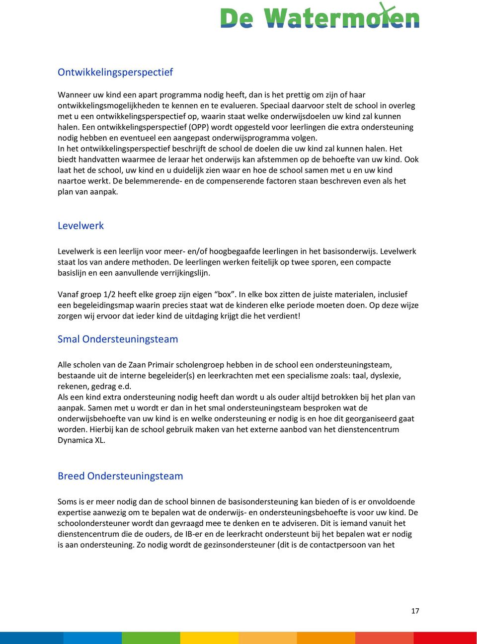 Een ontwikkelingsperspectief (OPP) wordt opgesteld voor leerlingen die extra ondersteuning nodig hebben en eventueel een aangepast onderwijsprogramma volgen.