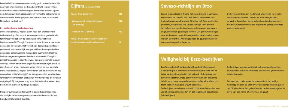 Noord-Italië dat bekend is vanwege De Seveso-richtlijn is in Nederland uitgewerkt in verschil- communicatie. Zodat gesprekspartners ervaren: Brandweer een chemische ramp in juli 1976.