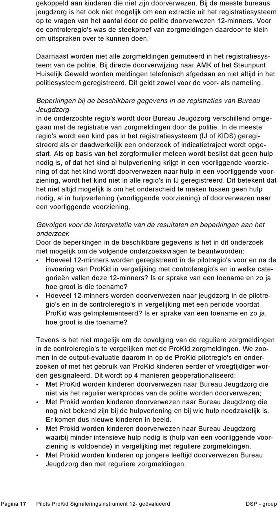 Voor de controleregio's was de steekproef van zorgmeldingen daardoor te klein om uitspraken over te kunnen doen.