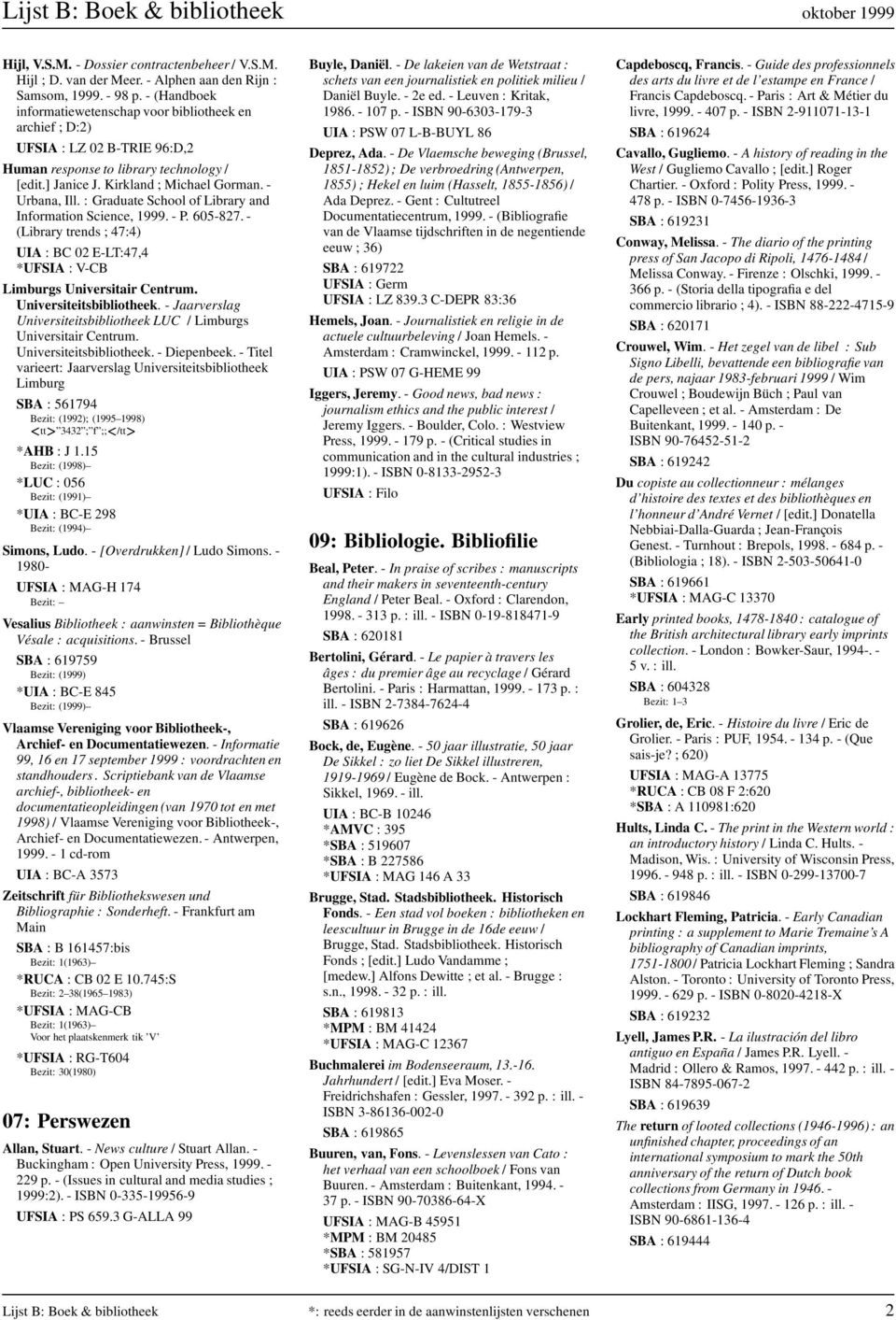 : Graduate School of Library and Information Science, 1999. - P. 605-827. - (Library trends ; 47:4) UIA : BC 02 E-LT:47,4 *UFSIA :V-CB Limburgs Universitair Centrum. Universiteitsbibliotheek.