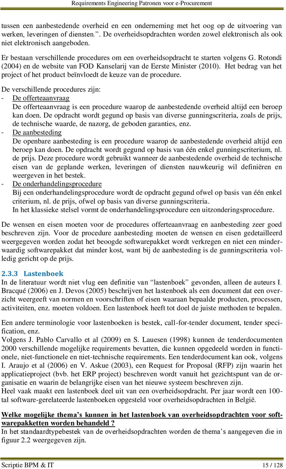 Rotondi (2004) en de website van FOD Kanselarij van de Eerste Minister (2010). Het bedrag van het project of het product beïnvloedt de keuze van de procedure.