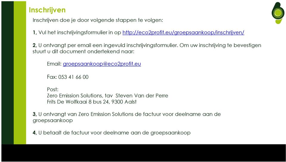 Om uw inschrijving te bevestigen stuurt u dit document ondertekend naar: Email: groepsaankoop@eco2profit.