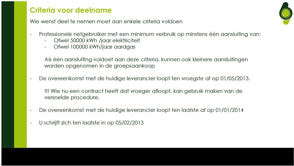 opgenomen in de groepsaankoop - De overeenkomst met de huidige leverancier loopt ten vroegste af op 01/05/2013.