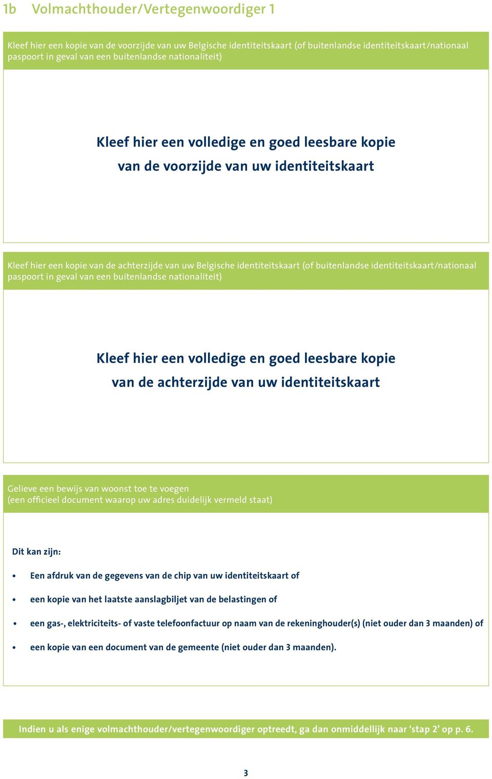 identiteitskaart/nationaal paspoort in geval van een buitenlandse nationaliteit) Kleef hier een volledige en goed leesbare kopie van de achterzijde van uw identiteitskaart Gelieve een bewijs van