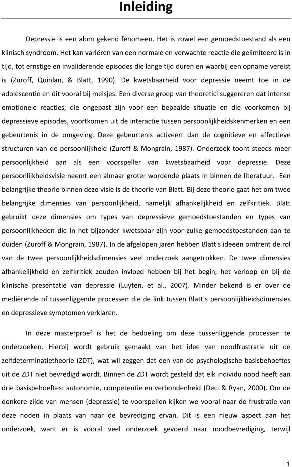 Blatt, 1990). De kwetsbaarheid voor depressie neemt toe in de adolescentie en dit vooral bij meisjes.