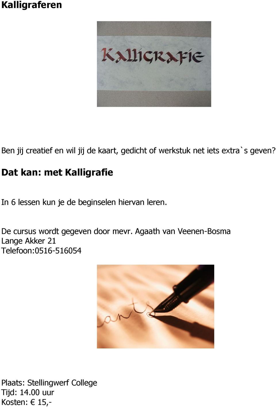 Dat kan: met Kalligrafie In 6 lessen kun je de beginselen hiervan leren.