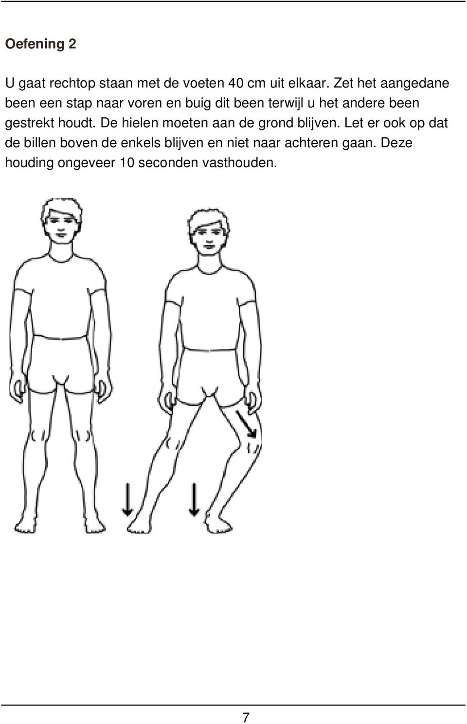 been gestrekt houdt. De hielen moeten aan de grond blijven.