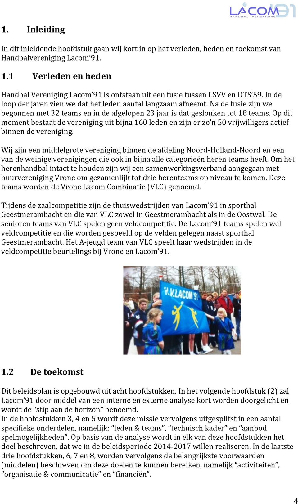 Na de fusie zijn we begonnen met 32 teams en in de afgelopen 23 jaar is dat geslonken tot 18 teams.