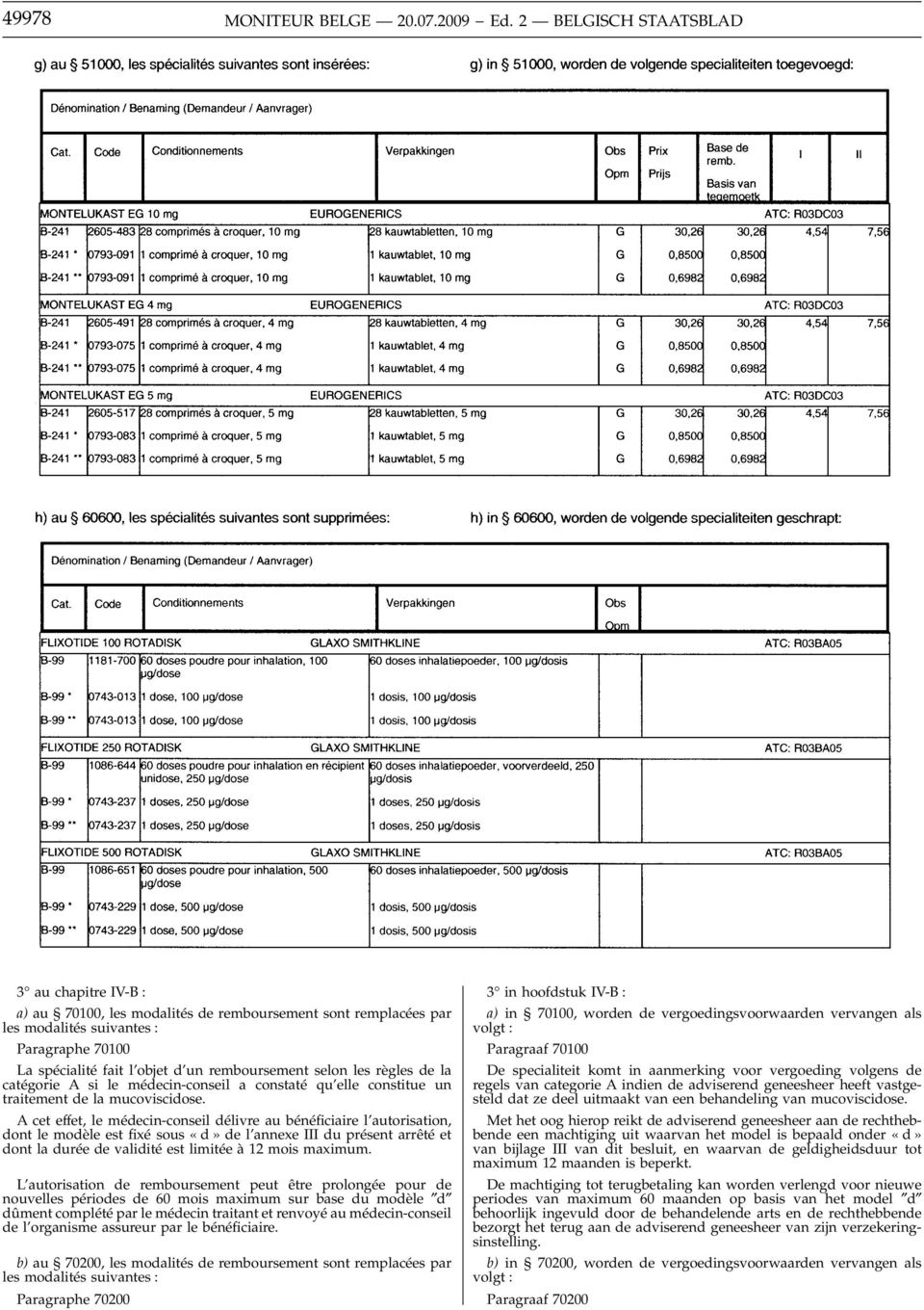 selon les règles de la catégorie A si le médecin-conseil a constaté qu elle constitue un traitement de la mucoviscidose.