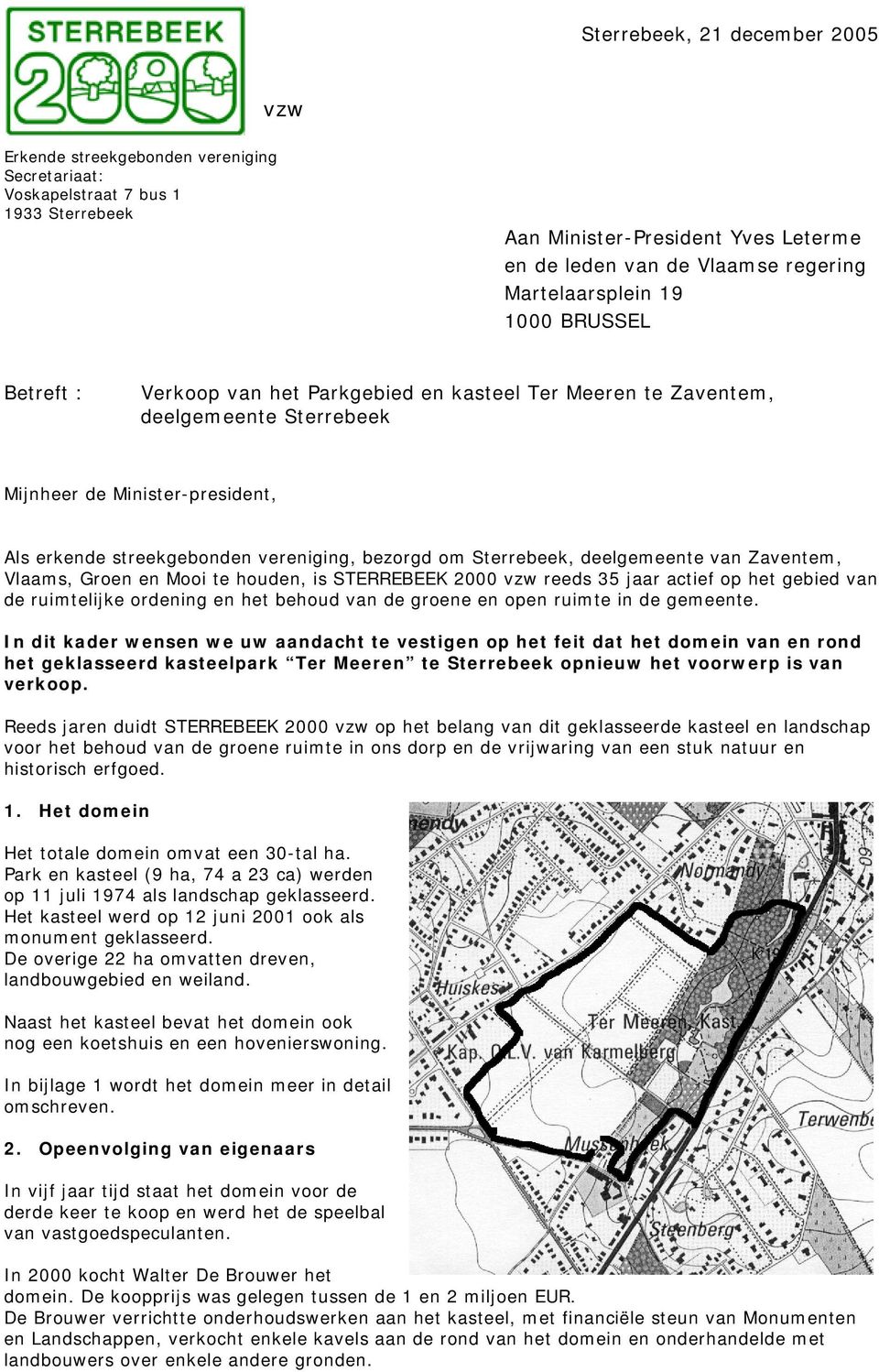 bezorgd om Sterrebeek, deelgemeente van Zaventem, Vlaams, Groen en Mooi te houden, is STERREBEEK 2000 vzw reeds 35 jaar actief op het gebied van de ruimtelijke ordening en het behoud van de groene en