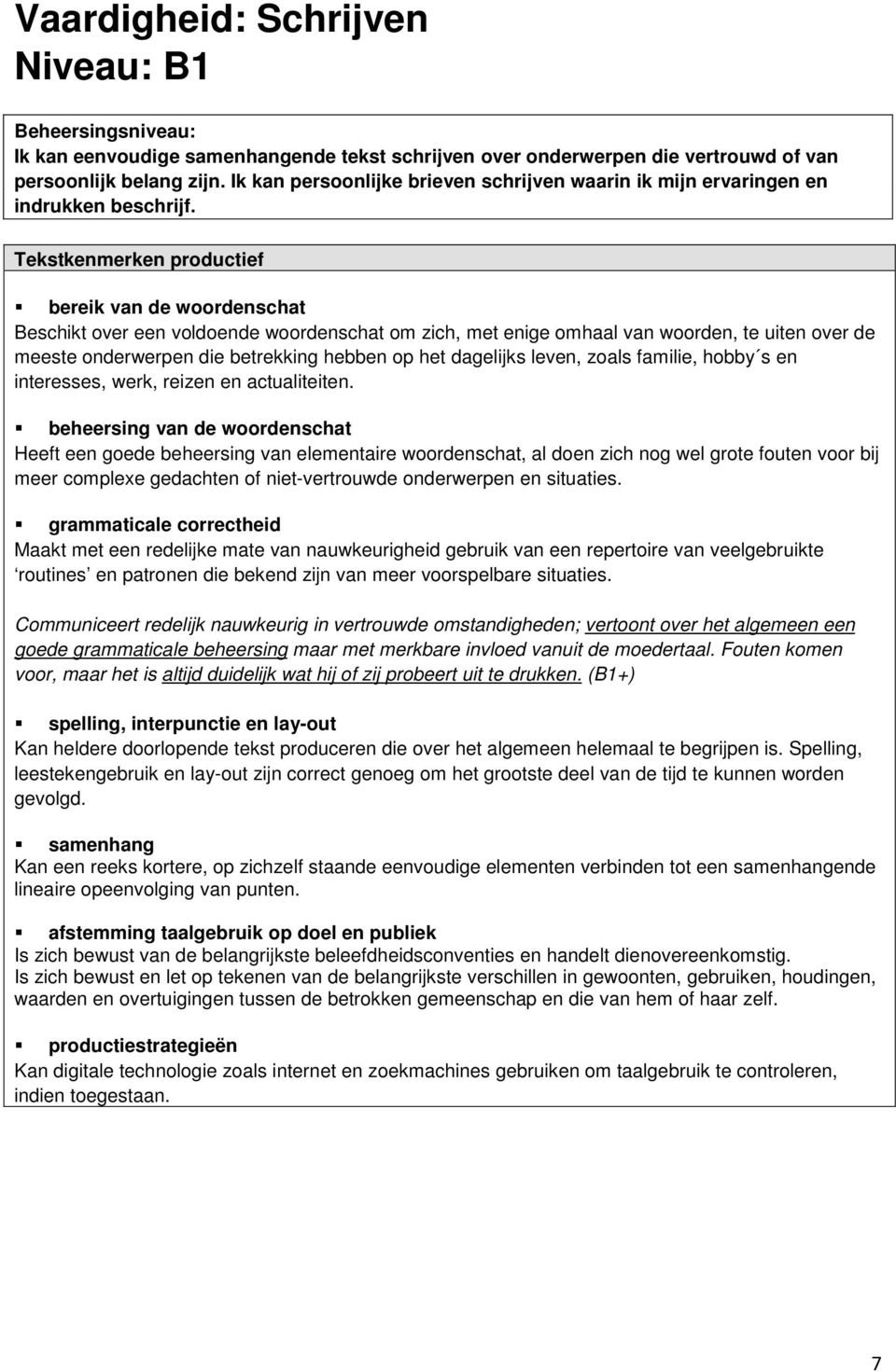 Tekstkenmerken productief bereik van de woordenschat Beschikt over een voldoende woordenschat om zich, met enige omhaal van woorden, te uiten over de meeste onderwerpen die betrekking hebben op het