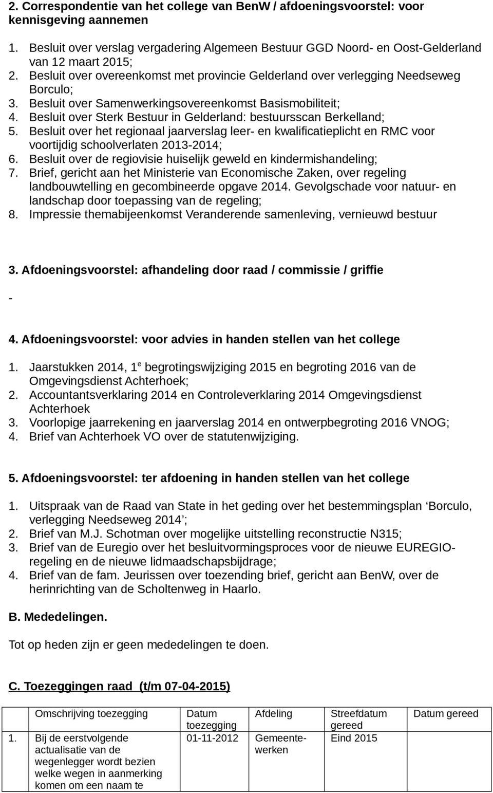 Besluit over Sterk Bestuur in Gelderland: bestuursscan Berkelland; 5. Besluit over het regionaal jaarverslag leer- en kwalificatieplicht en RMC voor voortijdig schoolverlaten 2013-2014; 6.