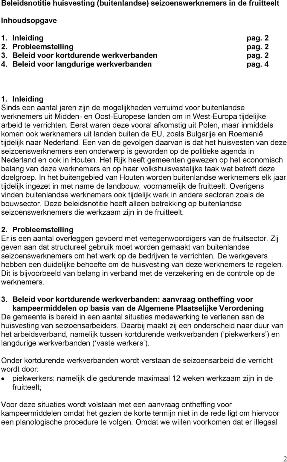 Inleiding Sinds een aantal jaren zijn de mogelijkheden verruimd voor buitenlandse werknemers uit Midden- en Oost-Europese landen om in West-Europa tijdelijke arbeid te verrichten.