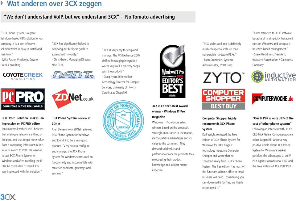 - Mike Faster, President, Coyote Creek Consulting 3CX has significantly helped in achieving our business goals to expand with mobility. - Chris Green, Managing Director, NANT Ltd.
