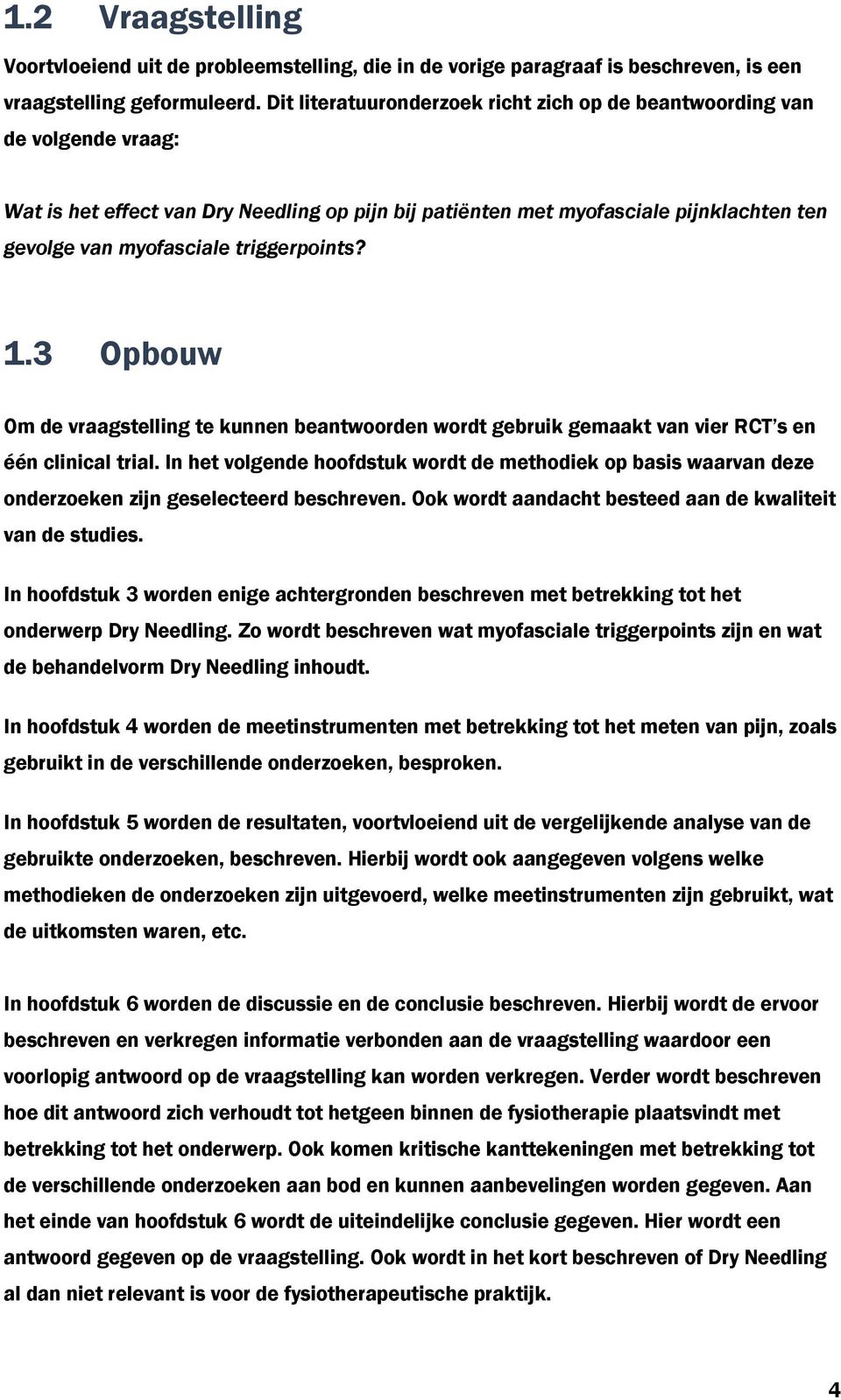 triggerpoints? 1.3 Opbouw Om de vraagstelling te kunnen beantwoorden wordt gebruik gemaakt van vier RCT s en één clinical trial.