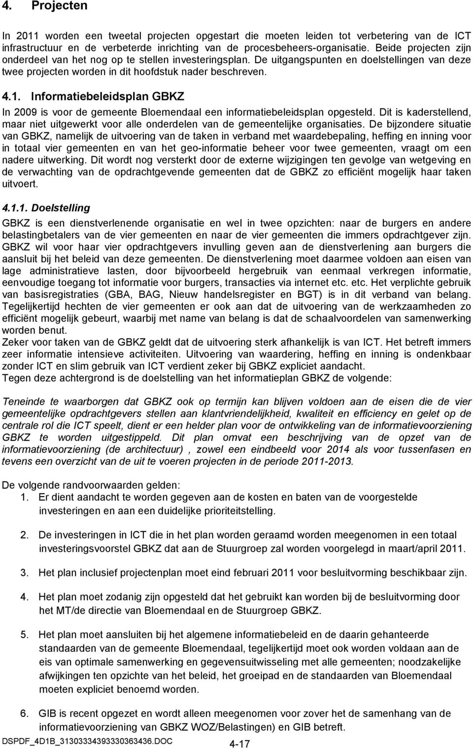 Informatiebeleidsplan GBKZ In 2009 is voor de gemeente Bloemendaal een informatiebeleidsplan opgesteld.