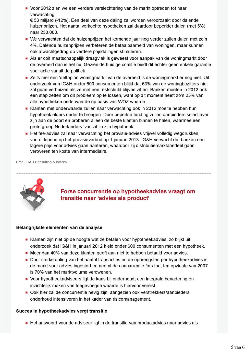 Dalende huizenprijzen verbeteren de betaalbaarheid van woningen, maar kunnen ook afwachtgedrag op verdere prijsdalingen stimuleren.