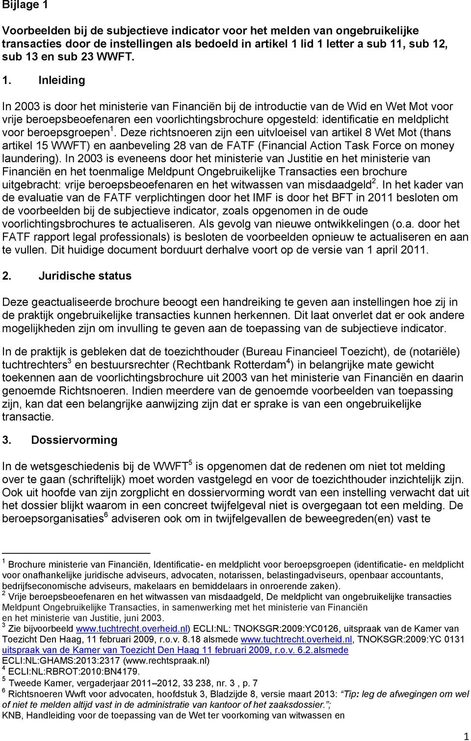 beroepsgroepen 1. Deze richtsnoeren zijn een uitvloeisel van artikel 8 Wet Mot (thans artikel 15 WWFT) en aanbeveling 28 van de FATF (Financial Action Task Force on money laundering).