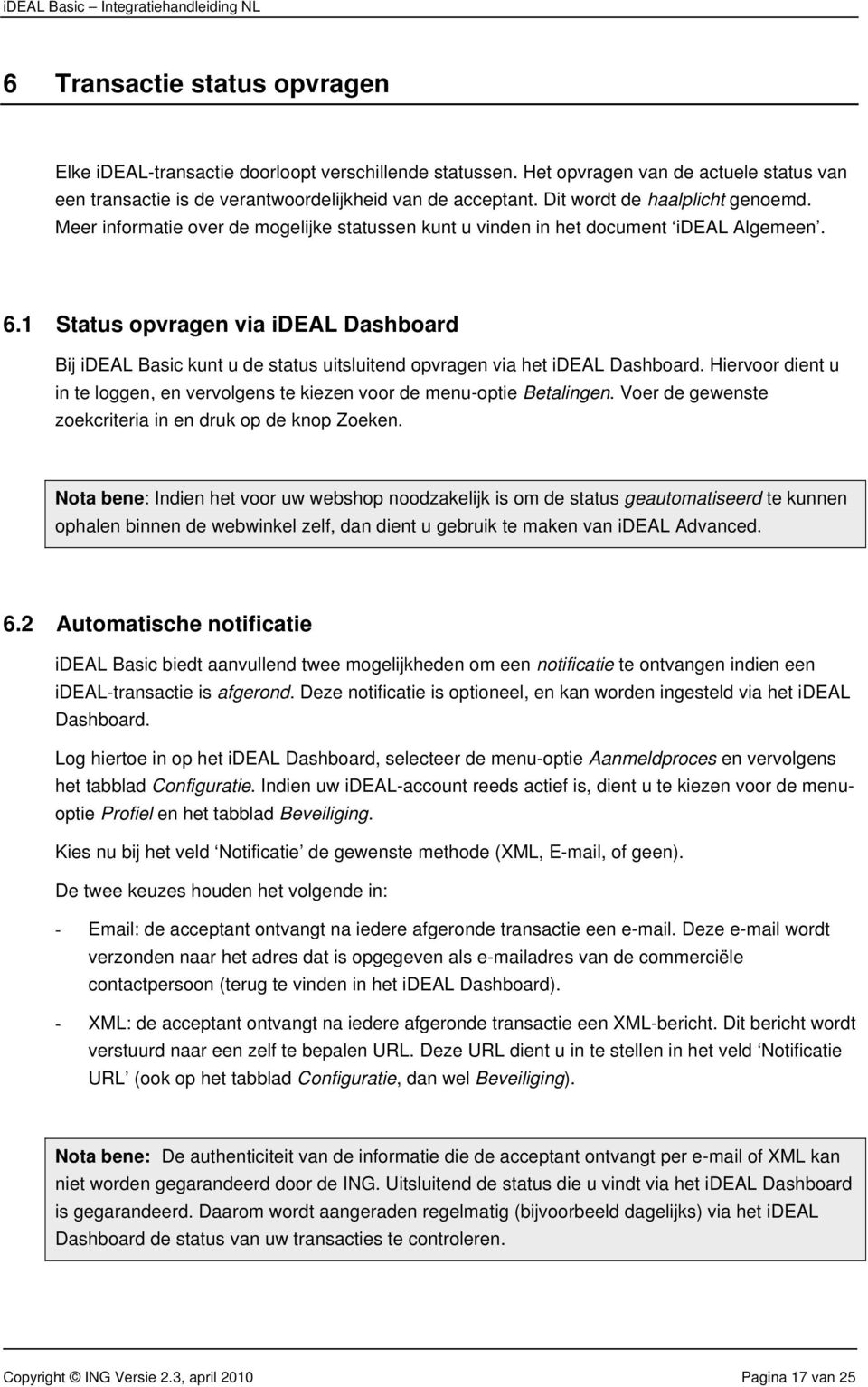 1 Status opvragen via ideal Dashboard Bij ideal Basic kunt u de status uitsluitend opvragen via het ideal Dashboard.