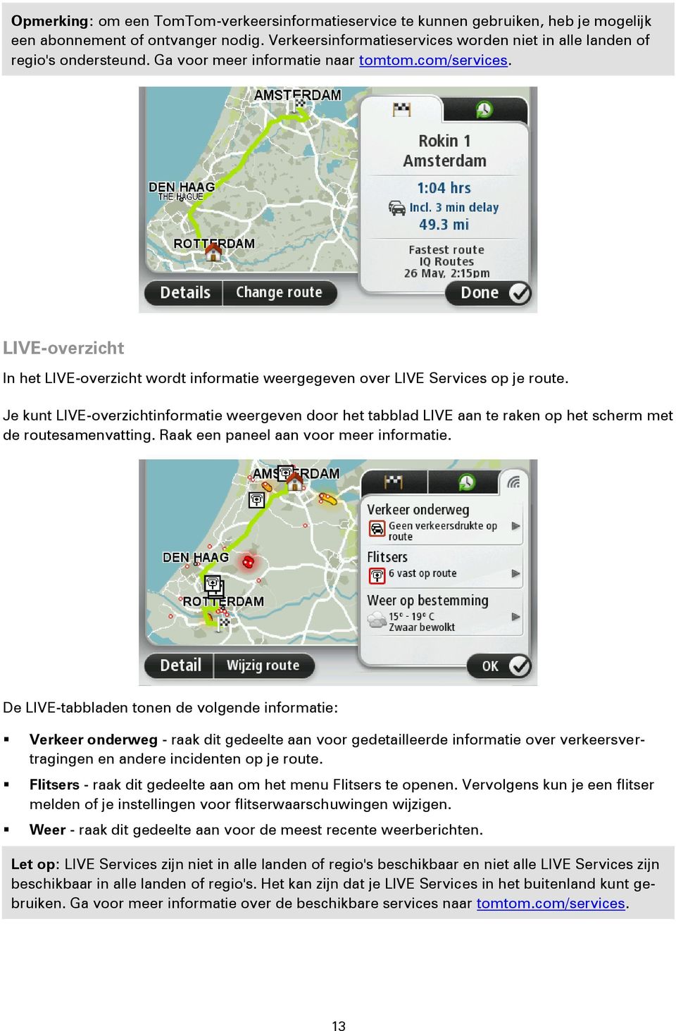 Je kunt LIVE-overzichtinformatie weergeven door het tabblad LIVE aan te raken op het scherm met de routesamenvatting. Raak een paneel aan voor meer informatie.