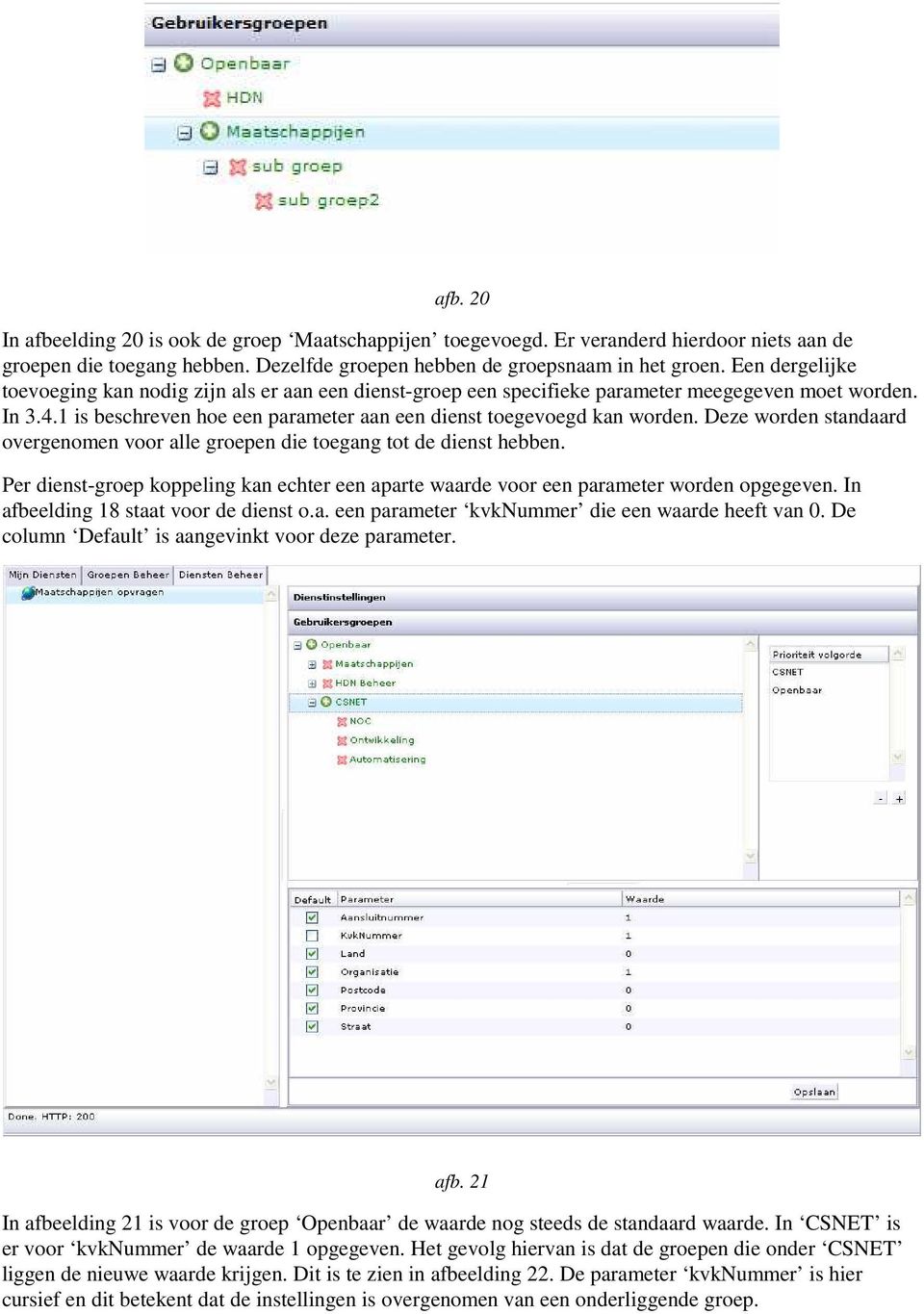 Deze worden standaard overgenomen voor alle groepen die toegang tot de dienst hebben. Per dienst-groep koppeling kan echter een aparte waarde voor een parameter worden opgegeven.