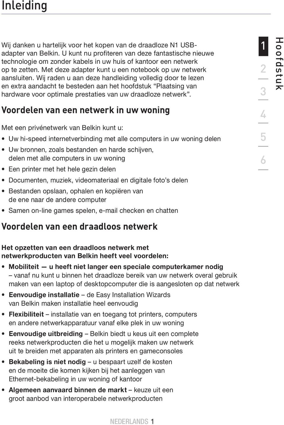 Wij raden u aan deze handleiding volledig door te lezen en extra aandacht te besteden aan het hoofdstuk Plaatsing van hardware voor optimale prestaties van uw draadloze netwerk.