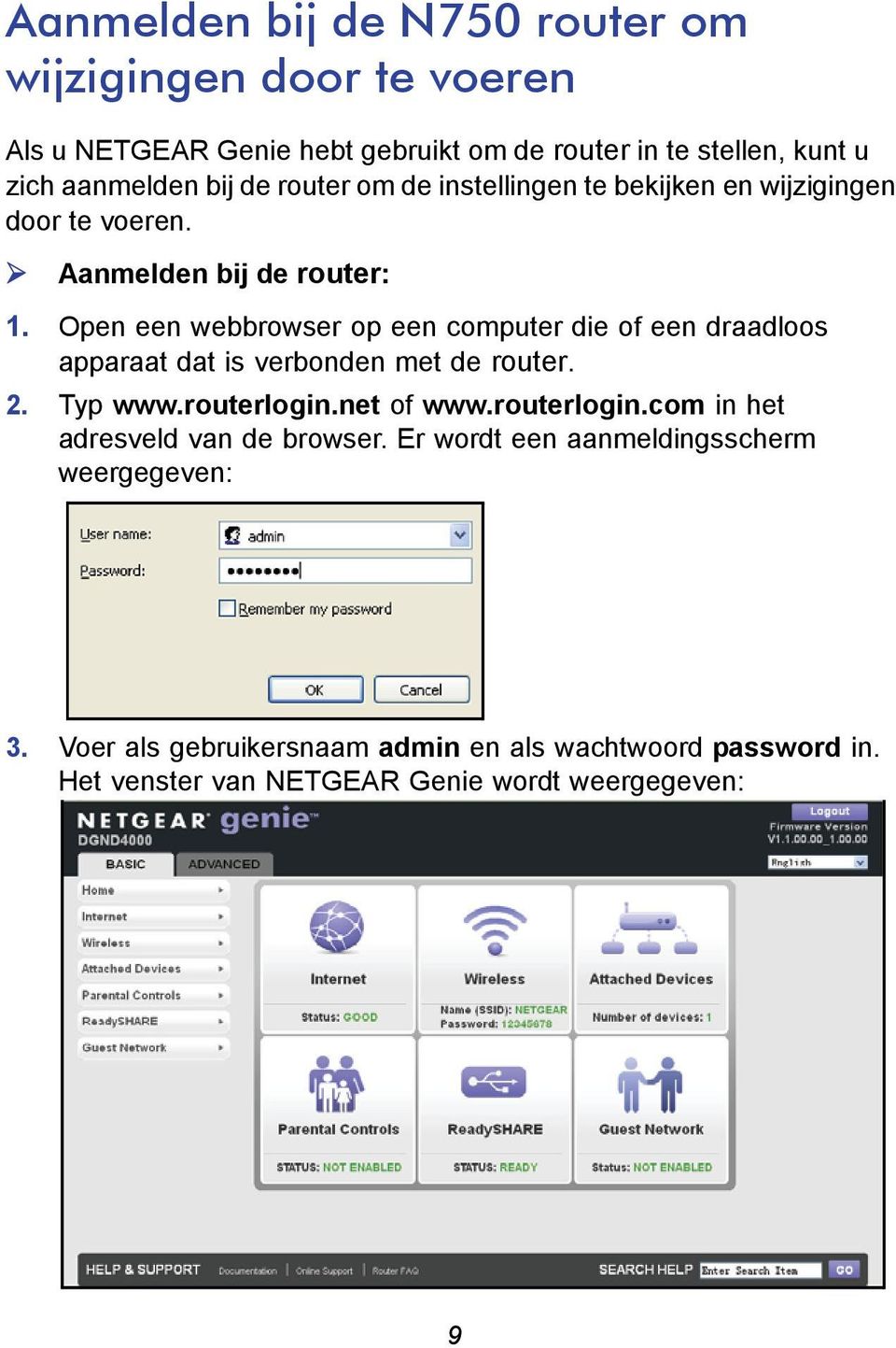 Open een webbrowser op een computer die of een draadloos apparaat dat is verbonden met de router. 2. Typ www.routerlogin.