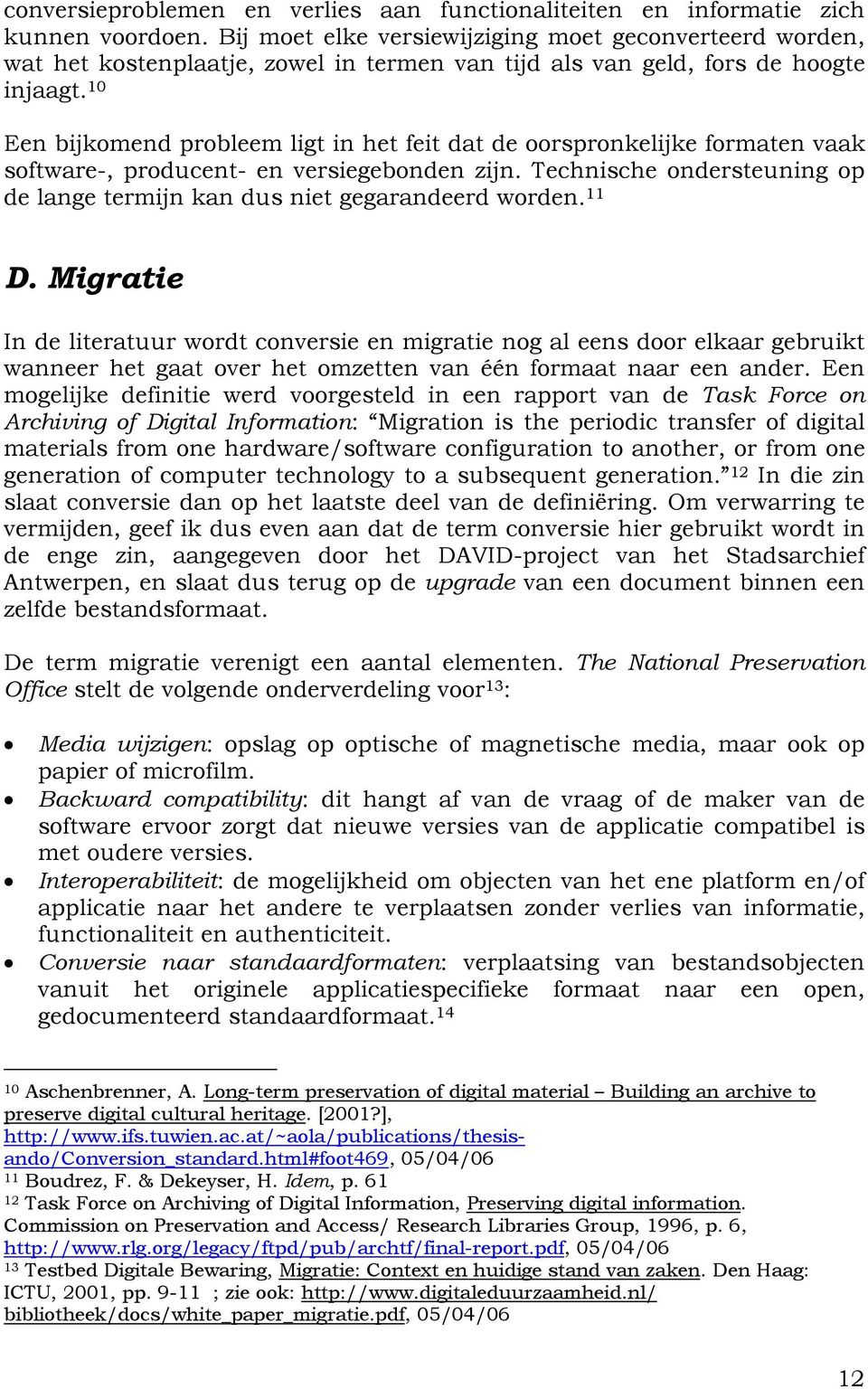 10 Een bijkomend probleem ligt in het feit dat de oorspronkelijke formaten vaak software-, producent- en versiegebonden zijn.