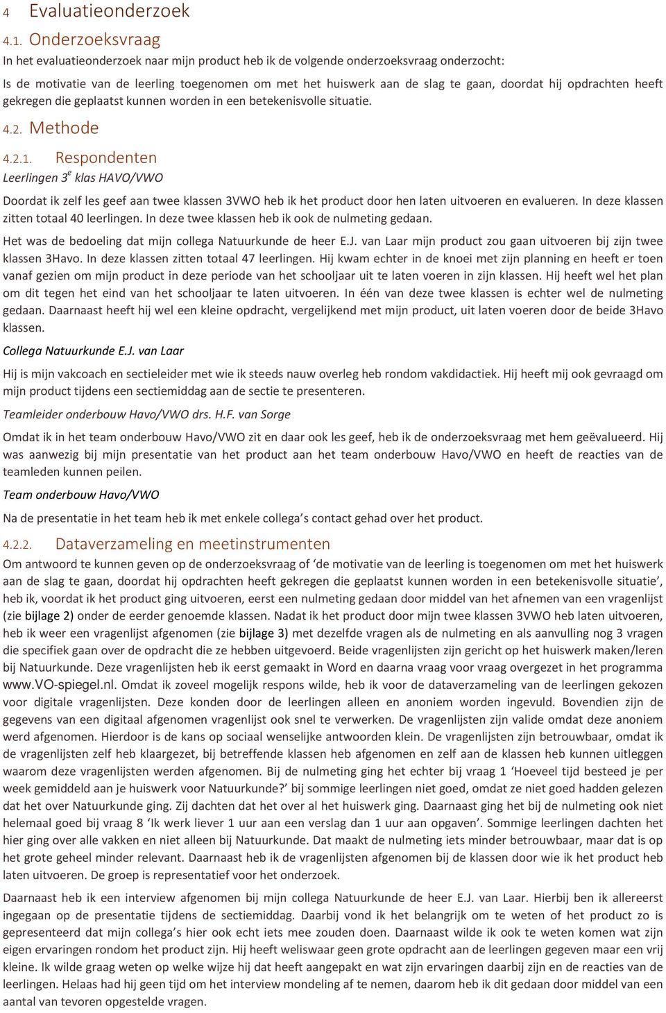 heeft gekregen die geplaatst kunnen wrden in een betekenisvlle situatie. 4.2. Methde 4.2.1.