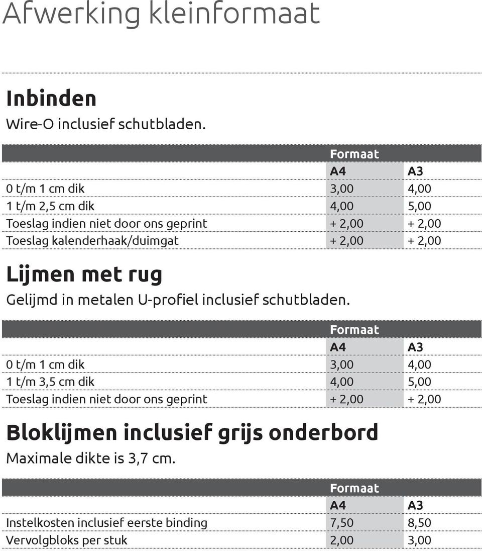 kalenderhaak/duimgat + 2,00 + 2,00 Lijmen met rug Gelijmd in metalen U-profiel inclusief schutbladen.