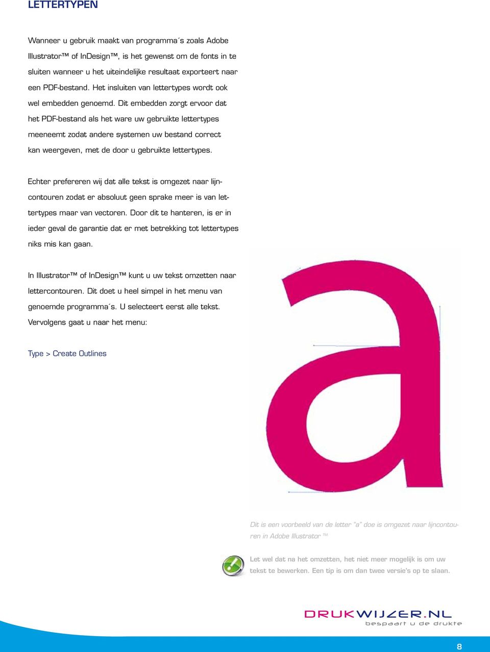 Dit embedden zorgt ervoor dat het PDF-bestand als het ware uw gebruikte lettertypes meeneemt zodat andere systemen uw bestand correct kan weergeven, met de door u gebruikte lettertypes.